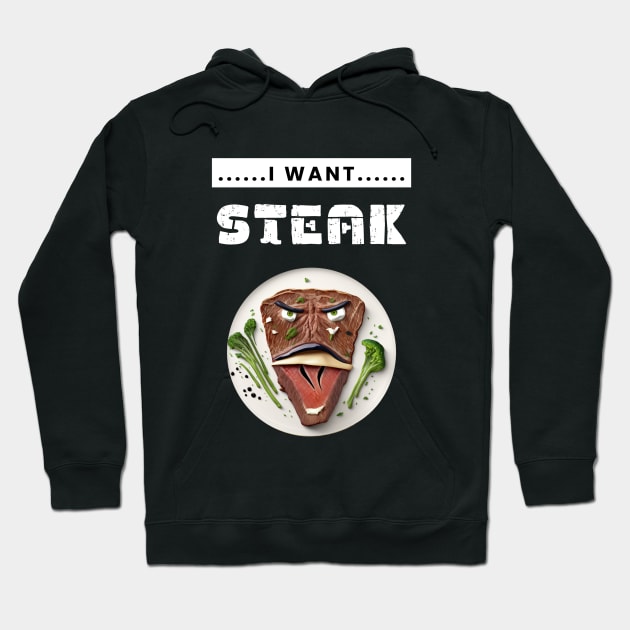 I Want Steak Hoodie by TranMuse